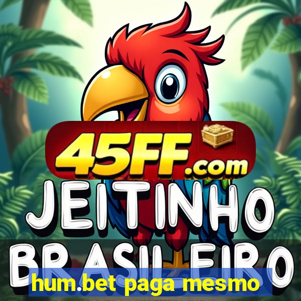 hum.bet paga mesmo